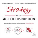 Strategy in the Age of Disruption : A Handbook to Anticipate Change and Make Smart Decisions cover image