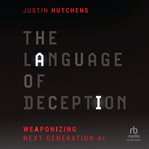 The Language of Deception : Weaponizing Next Generation AI cover image
