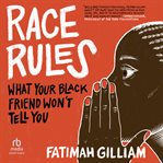 Race Rules : What Your Black Friend Won't Tell You cover image