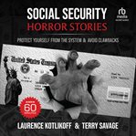 Social Security Horror Stories : Protect Yourself From the System & Avoid Clawbacks cover image