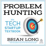 Problem Hunting : The Tech Startup Textbook cover image