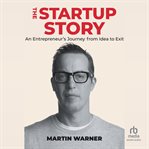 Startup Story : An Entrepreneur's Journey from Idea to Exit cover image