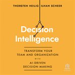 Decision intelligence : transform your team and organization with AI-driven decision-making cover image