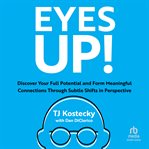 Eyes Up! : Discover Your Full Potential and Form Meaningful Connections Through Subtle Shifts in Perspective cover image
