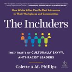 The lncluders : The 7 Traits of Culturally Savvy, Anti-Racist Author (Lead): Colette A.M. Phillips Leaders cover image