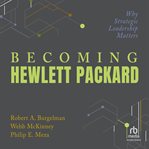 Becoming Hewlett Packard : Why Strategic Leadership Matters cover image