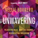 Unwavering : Rejecting Bias, Igniting Change, Celebrating Inclusion cover image
