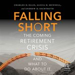 Falling Short : The Coming Retirement Crisis and What to Do About It cover image
