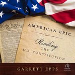 American epic : reading the U.S. Constitution cover image