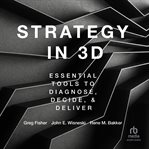 Strategy in 3D : Essential Tools to Diagnose, Decide, and Deliver cover image