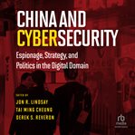 China and Cybersecurity : Espionage, Strategy, and Politics in the Digital Domain cover image