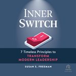 Inner Switch : 7 Timeless Principles to Transform Modern Leadership cover image