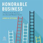 Honorable Business : A Framework for Business in a Just and Humane Society cover image
