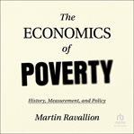 The Economics of Poverty : History, Measurement, and Policy cover image