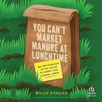 You Can't Market Manure at Lunchtime cover image