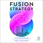 Fusion Strategy : How Real-Time Data and AI Will Power the Industrial Future cover image