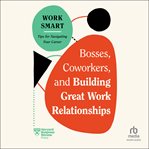 Bosses, coworkers, and building great work relationships. HBR work smart cover image