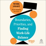 Boundaries, priorities, and finding work-life balance. HBR work smart cover image
