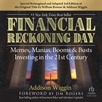 Financial Reckoning Day : Memes, Manias, Booms & Busts ... Investing In the 21st Century cover image