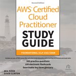 AWS Certified Cloud Practitioner Study Guide With 500 Practice Test Questions : Foundational (CLF cover image
