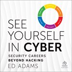 See Yourself in Cyber : Security Careers Beyond Hacking cover image