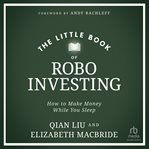 The Little Book of Robo Investing : How to Make Money While You Sleep cover image