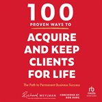 100 Proven Ways to Acquire and Keep Clients for Life cover image