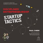 Disciplined Entrepreneurship Startup Tactics : 15 Tactics to Turn Your Business Plan into a Business cover image