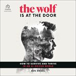 The Wolf Is At the Door : How to Survive and Thrive in an AI-Driven World cover image
