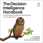 The Decision Intelligence Handbook : Practical Steps for Evidence-Based Decisions in a Complex World cover image