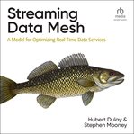 Streaming Data Mesh : A Model for Optimizing Real-Time Data Services cover image