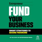 Fund Your Business : Smart Strategies to Secure Financing cover image