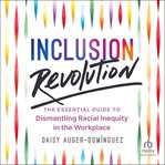 Inclusion Revolution : The Essential Guide to Dismantling Racial Inequity in the Workplace cover image
