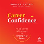 Career confidence : no-BS stories and strategies for finding your power cover image