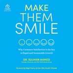 Make Them Smile : Why Customer Satisfaction Is the Key to Rapid and Sustainable Growth cover image