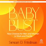 Baby Bust : New Choices for Men and Women in Work and Family cover image
