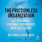 The Frictionless Organization : Deliver Great Customer Experiences with Less Effort cover image
