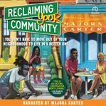 Reclaiming Your Community : You Don't Have to Move out of Your Neighborhood to Live in a Better One cover image