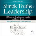 Simple Truths of Leadership : 52 Ways to Be a Servant Leader and Build Trust cover image