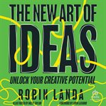 The New Art of Ideas : Unlock Your Creative Potential cover image