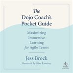 The Dojo Coach's Pocket Guide : Maximizing Immersive Learning for Agile Teams cover image