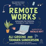 Remote Works : Managing for Freedom, Flexibility, and Focus cover image