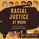 Racial Justice at Work : Practical Solutions for Systemic Change cover image