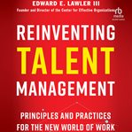 Reinventing Talent Management : Principles and Practices for the New World of Work cover image
