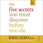 The Five Secrets You Must Discover Before You Die cover image