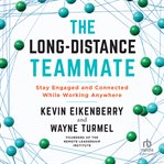 The Long-Distance Teammate : Stay Engaged and Connected While Working Anywhere cover image