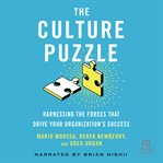 The Culture Puzzle : Harnessing the Forces That Drive Your Organization's Success cover image