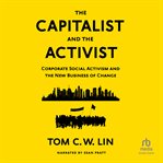 The Capitalist and the Activist : Corporate Social Activism and the New Business of Change cover image