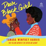 Dear Black Girl : Letters From Your Sisters on Stepping Into Your Power cover image