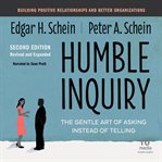 Humble Inquiry : The Gentle Art of Asking Instead of Telling cover image